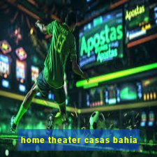 home theater casas bahia